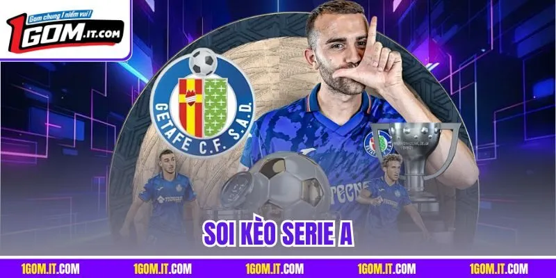 Soi Kèo Serie A - Hướng Dẫn Nhận Định Chuẩn Xác Từ 1GOM